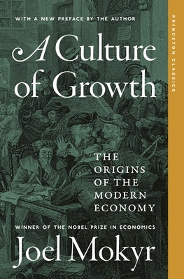 A Culture of Growth: The Origins of the Modern Economy by Mokyr, Joel