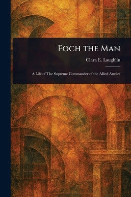 Foch the Man by Laughlin, Clara E. (Clara Elizabeth)
