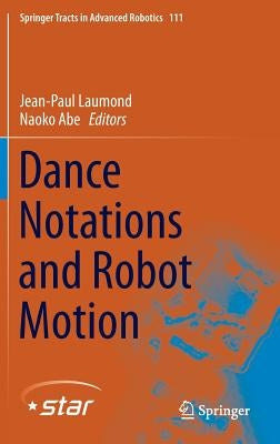 Dance Notations and Robot Motion by Laumond, Jean-Paul