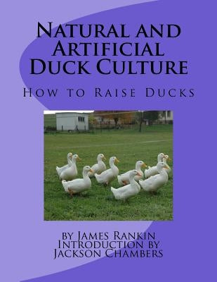 Natural and Artificial Duck Culture: How to Raise Ducks by Chambers, Jackson