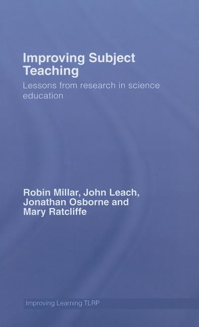 Improving Subject Teaching: Lessons from Research in Science Education by Millar, Robin