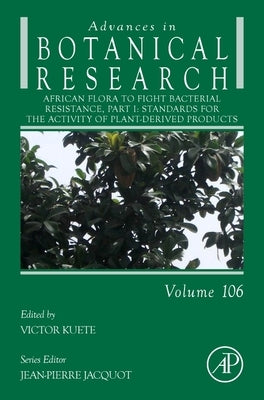 African Flora to Fight Bacterial Resistance, Part I: Standards for the Activity of Plant-Derived Products Volume 106 by Kuete, Victor