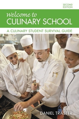 Welcome to Culinary School: A Culinary Student Survival Guide by Traster, Daniel