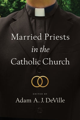 Married Priests in the Catholic Church by Deville, Adam a. J.