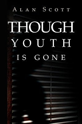Though Youth Is Gone by Scott, Alan