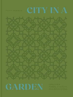City in a Garden: Chicago's Parks, Gardens and Boulevards by Bowman, Pete
