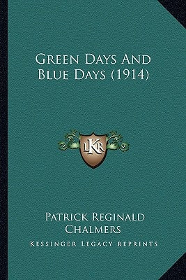 Green Days and Blue Days (1914) by Chalmers, Patrick Reginald