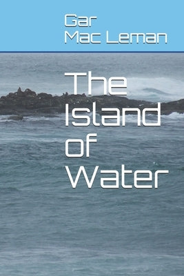 The Island of Water by Mac Leman, Gar