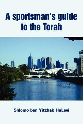 A Sportsman's Guide to the Torah by Shlomo Ben Yitzhak Halevi