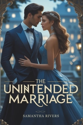 The Unintended Marriage: A powerful billionaire romance of forbidden love and betrayal by Rivers, Samantha