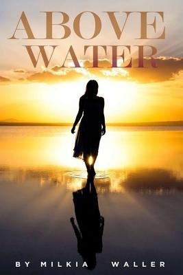 Above Water by Waller, Milkia