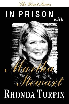 In Prison with Martha Stewart (The Griot Series) by Turpin, Rhonda