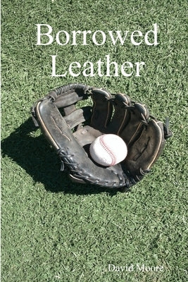 Borrowed Leather by Moore, David