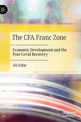 The Cfa Franc Zone: Economic Development and the Post-Covid Recovery by Zafar, Ali