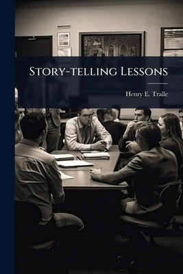 Story-telling Lessons by Tralle, Henry E. B. 1867