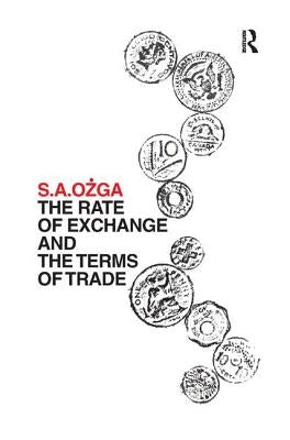 The Rate of Exchange and the Terms of Trade by Ozga, S. A.