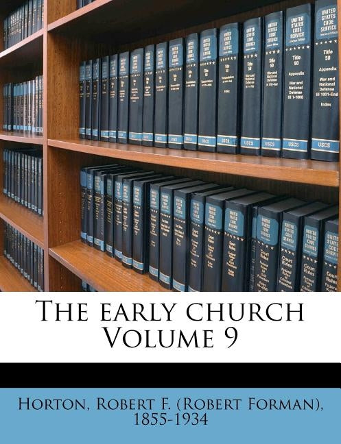 The Early Church Volume 9 by Horton, Robert Forman