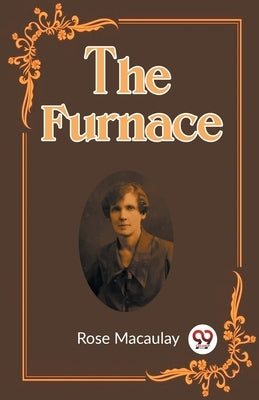 The Furnace by Macaulay, Rose