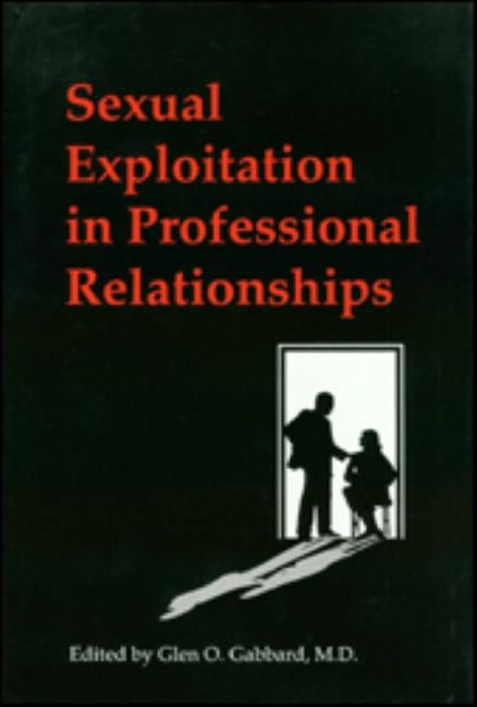 Sexual Exploitation in Professional Relationships by Gabbard, Glen O.