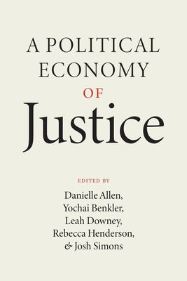 A Political Economy of Justice by Allen, Danielle