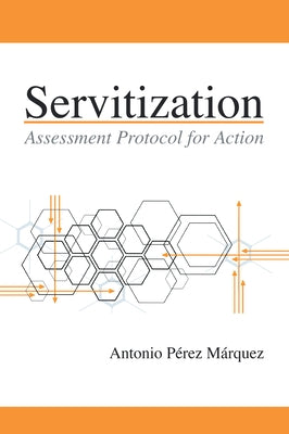 Servitization: Assessment Protocol for Action by Pérez Márquez, Antonio