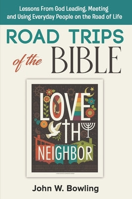 Road Trips of the Bible: Lessons from God leading, meeting and using everyday people on the road of life. by Bowling, John W.