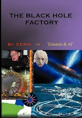 The Black Hole Factory by Al', Cern Vs 'Einstein Et