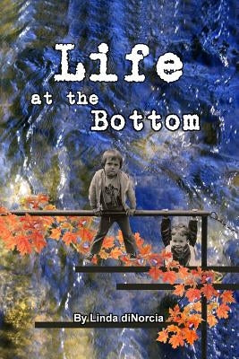 Life at the Bottom by Dinorcia, Linda B.