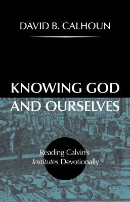 Knowing God and Ourselves by Calhoun, David