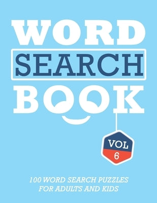Word Search Book: 100 Word Search Puzzles For Adults And Kids Brain-Boosting Fun Vol 6 by Puzzle Books, Brh