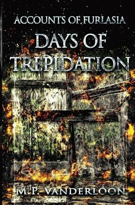 Days of Trepidation: (Accounts of Furlasia Book 3) by Vanderloon, M. P.