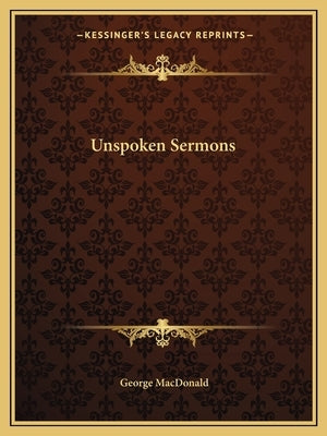 Unspoken Sermons by MacDonald, George