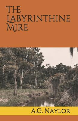 The Labyrinthine Mire by Naylor, A. G.