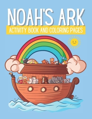 Noah's Ark: Activity Book And Coloring Pages For Kids Ages 5 and Up. Includes Mazes, Coloring Pages, Word Searches And More by White, Mindy