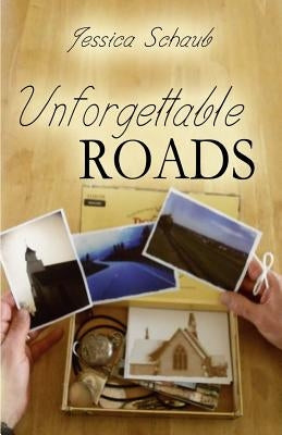 Unforgettable Roads by Schaub, Jessica