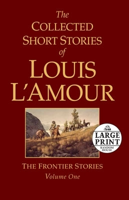 The Collected Short Stories of Louis l'Amour, Volume 1: The Frontier Stories by L'Amour, Louis