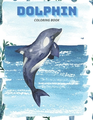 Dolphin Coloring Book: Dolphin and Sea Creature Coloring Book for Kids Ages 4-8:45 Fun Coloring Pages Paperback by Azeuo, Azeuo