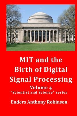 MIT and the Birth of Digital Signal Processing by Robinson, Enders Anthony