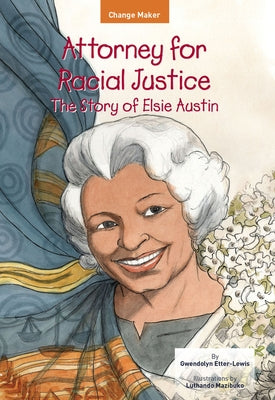 Attorney for Racial Justice: The Story of Elsie Austin by Mazibuko, Luthando
