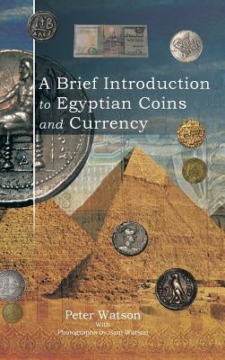 A Brief Introduction to Egyptian Coins and Currency by Watson, Peter