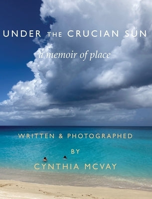 Under the Crucian Sun: A Memoir of Place by McVay, Cynthia