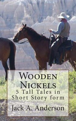 Wooden Nickels: 5 Tall Tales in Short Story form by Anderson, Jack a.