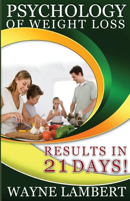 Psychology of Weight Loss: - Results in 21 days by Lambert, Wayne