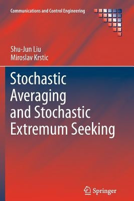 Stochastic Averaging and Stochastic Extremum Seeking by Liu, Shu-Jun