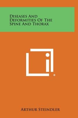 Diseases and Deformities of the Spine and Thorax by Steindler, Arthur