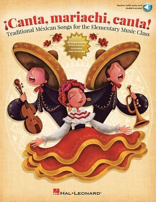 Canta, Mariachi, Canta!: Traditional Mexican Songs for the Elementary Music Class by Hernandez, Jose