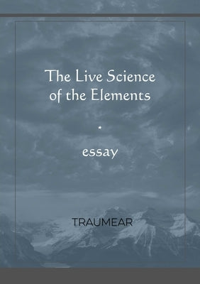 The Live Science of the Elements by Traumear