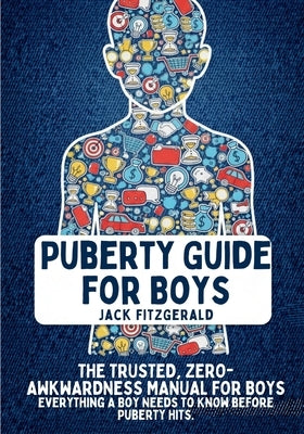 Puberty Guide for Boys: The Trusted, Zero-Awkwardness Manual for Boys: Everything A Boy Needs to Know Before Puberty Hits by Fitzgerald, Jack
