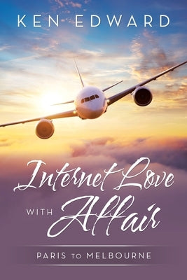 Internet Love with Affair: Paris to Melbourne by Edward, Ken