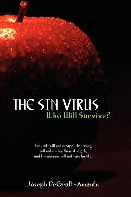 The Sin Virus: Who Will Survive? by Degraft-Amanfu, Joseph